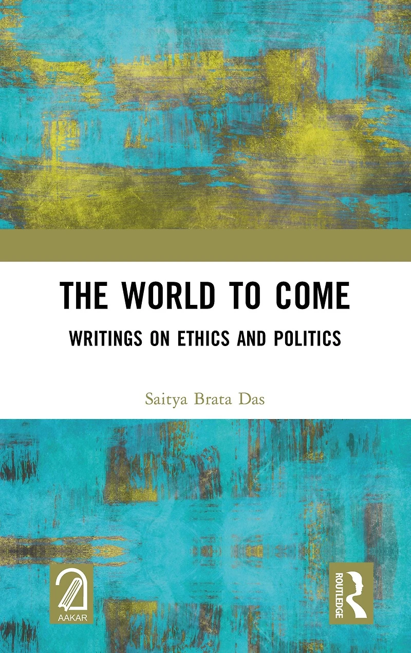 The World to Come: Writings on Ethics and Politics