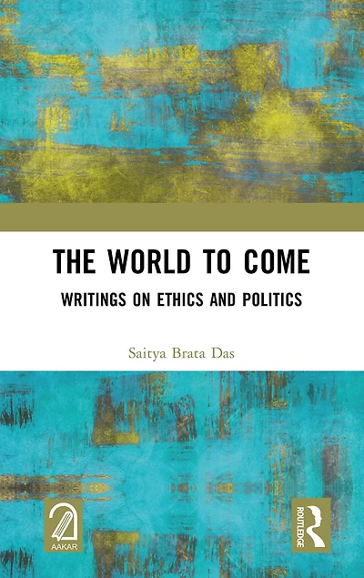 The World to Come: Writings on Ethics and Politics