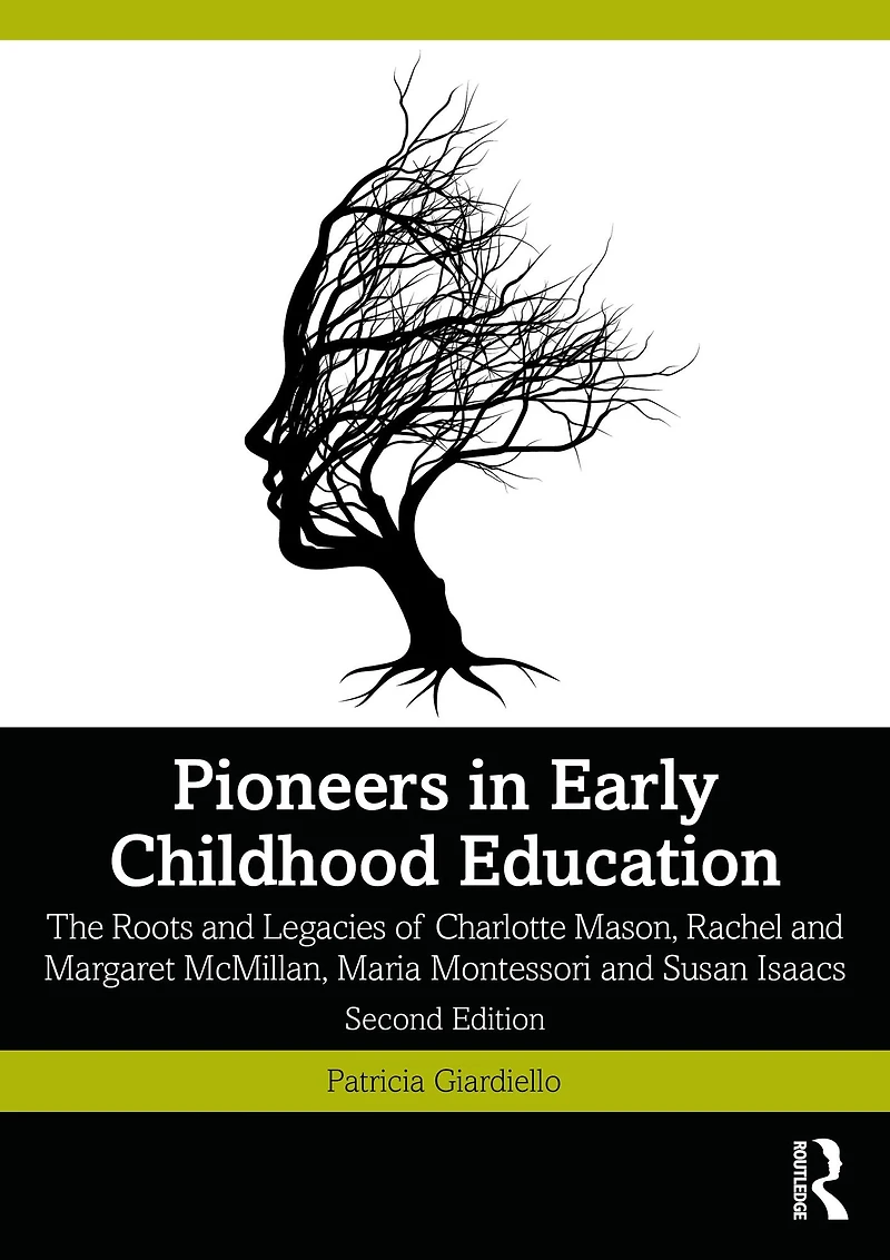 Pioneers Early Childhood Education: The Roots and Legacies of Charlotte Mason, Rachel Margaret McMillan, Maria Montessori Susan Isaacs