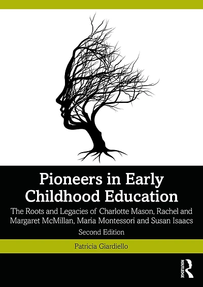 Pioneers Early Childhood Education: The Roots and Legacies of Charlotte Mason, Rachel Margaret McMillan, Maria Montessori Susan Isaacs
