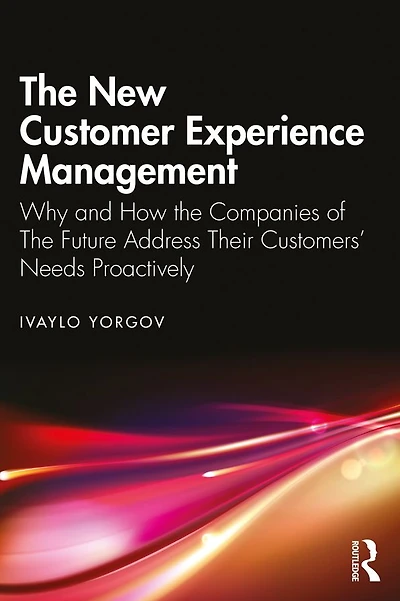 the New Customer Experience Management: Why and How Companies of Future Address Their Customers' Needs Proactively