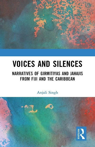 Voices and Silences: Narratives of Girmitiyas Jahajis from Fiji the Caribbean