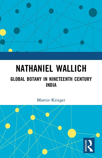 Nathaniel Wallich: Global Botany Nineteenth Century India