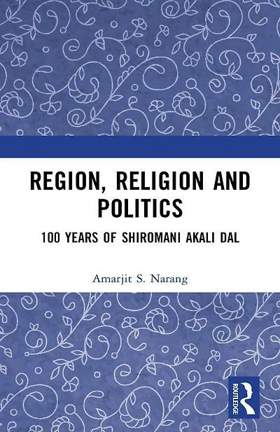 Region, Religion and Politics: 100 Years of Shiromani Akali Dal
