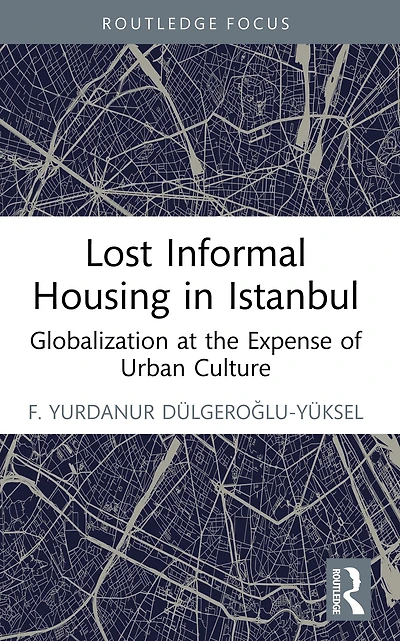 Lost Informal Housing Istanbul: Globalization at the Expense of Urban Culture