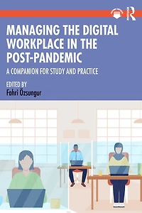 Managing the Digital Workplace Post-Pandemic: A Companion for Study and Practice