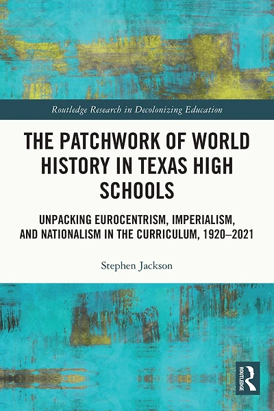 the Patchwork of World History Texas High Schools: Unpacking Eurocentrism, Imperialism, and Nationalism Curriculum, 1920-2021