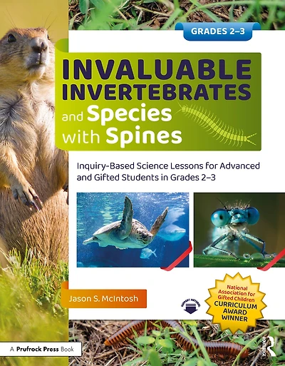 Invaluable Invertebrates and Species with Spines: Inquiry-Based Science Lessons for Advanced Gifted Students Grades 2-3