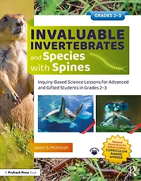 Invaluable Invertebrates and Species with Spines: Inquiry-Based Science Lessons for Advanced Gifted Students Grades 2-3