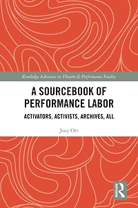 A Sourcebook of Performance Labor: Activators, Activists, Archives, All