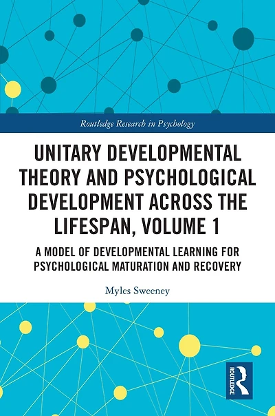 Unitary Developmental Theory and Psychological Development Across the Lifespan, Volume 1: A Model of Learning for Maturation Recovery