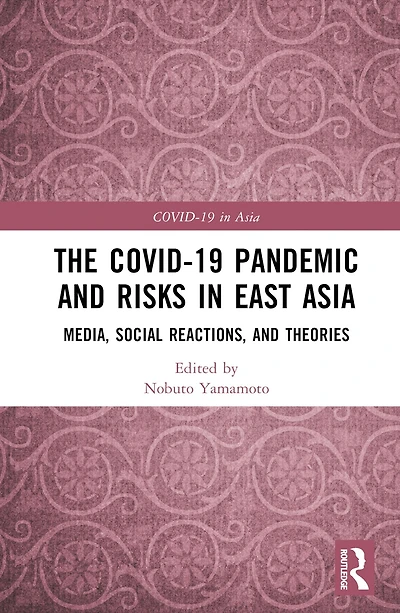 The COVID-19 Pandemic and Risks East Asia: Media, Social Reactions, Theories