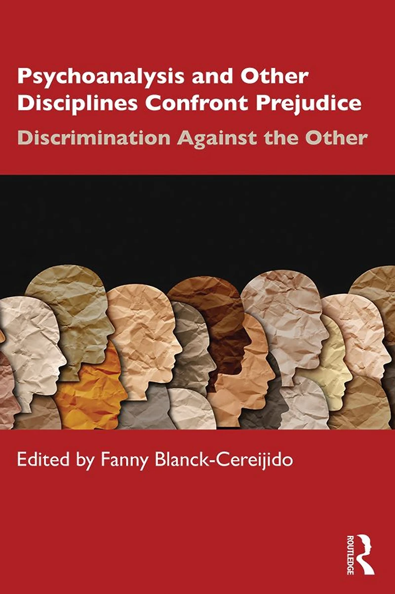 Psychoanalysis and Other Disciplines Confront Prejudice: Discrimination Against the