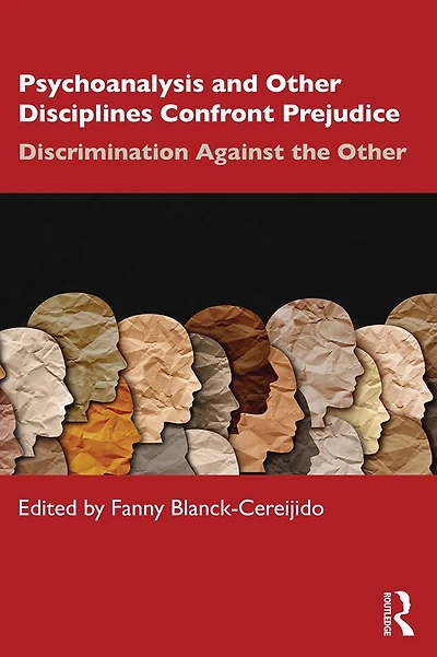Psychoanalysis and Other Disciplines Confront Prejudice: Discrimination Against the