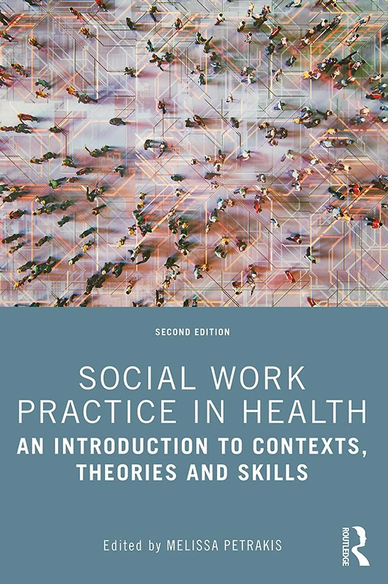 Social Work Practice Health: An Introduction to Contexts, Theories and Skills