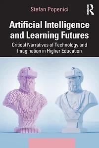 Artificial Intelligence and Learning Futures: Critical Narratives of Technology Imagination Higher Education
