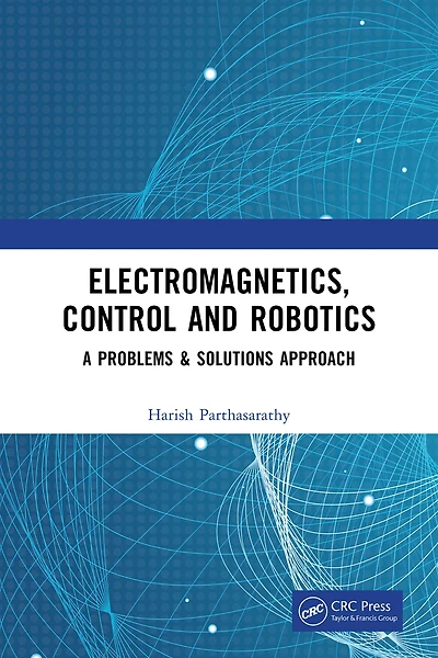 Electromagnetics, Control and Robotics: A Problems & Solutions Approach
