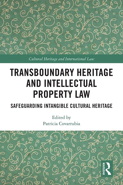 Transboundary Heritage and Intellectual Property Law: Safeguarding Intangible Cultural