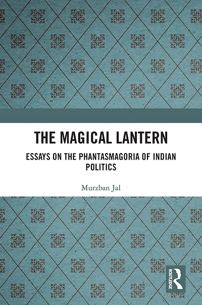 the Magical Lantern: Essays on Phantasmagoria of Indian Politics