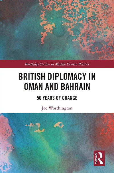 British Diplomacy Oman and Bahrain: 50 Years of Change