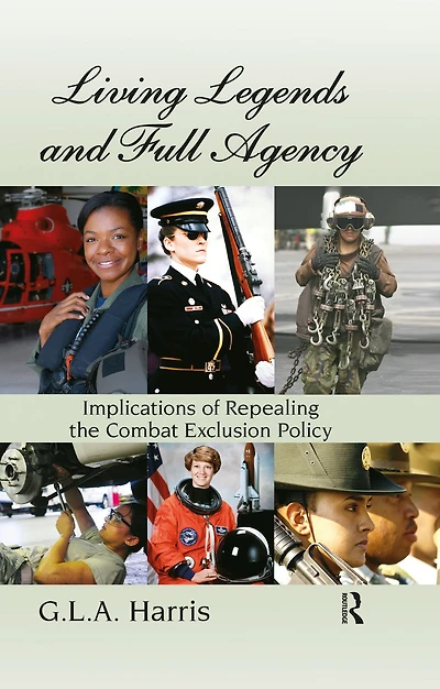 Living Legends and Full Agency: Implications of Repealing the Combat Exclusion Policy