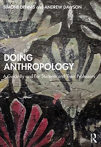 Doing Anthropology: A Guide By and For Students Their Professors