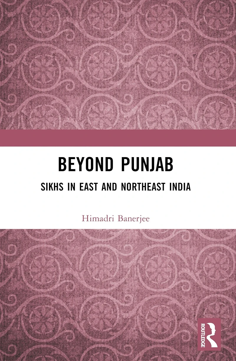 Beyond Punjab: Sikhs East and Northeast India