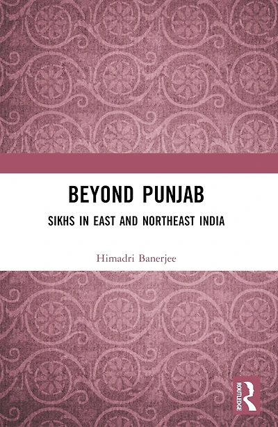 Beyond Punjab: Sikhs East and Northeast India