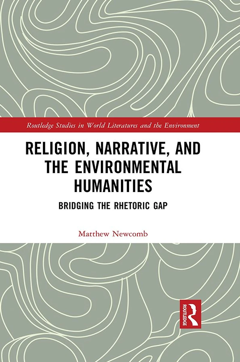 Religion, Narrative, and the Environmental Humanities: Bridging Rhetoric Gap