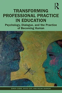 Transforming Professional Practice Education: Psychology, Dialogue, and the of Becoming Human