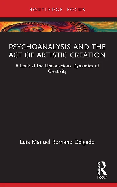 Psychoanalysis and the Act of Artistic Creation: A Look at Unconscious Dynamics Creativity