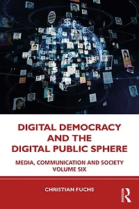 Digital Democracy and the Public Sphere: Media, Communication Society Volume Six