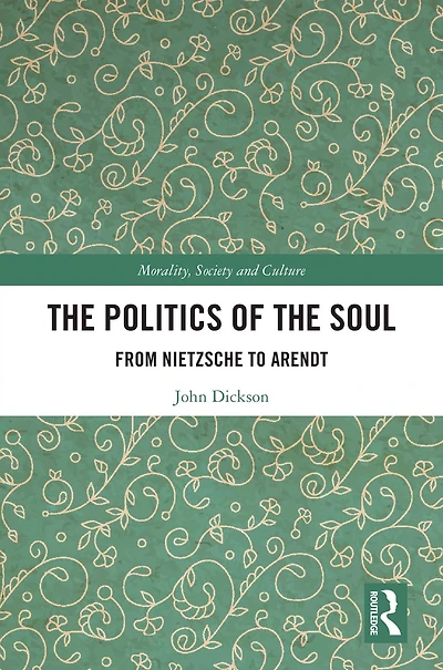 the Politics of Soul: From Nietzsche to Arendt