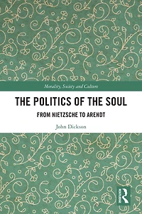 the Politics of Soul: From Nietzsche to Arendt