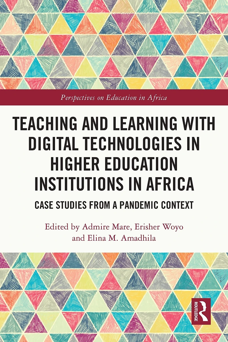Teaching and Learning with Digital Technologies Higher Education Institutions Africa: Case Studies from a Pandemic Context