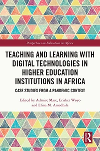 Teaching and Learning with Digital Technologies Higher Education Institutions Africa: Case Studies from a Pandemic Context