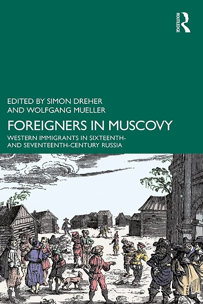 Foreigners Muscovy: Western Immigrants Sixteenth- and Seventeenth-Century Russia