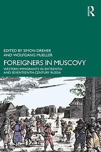 Foreigners Muscovy: Western Immigrants Sixteenth- and Seventeenth-Century Russia