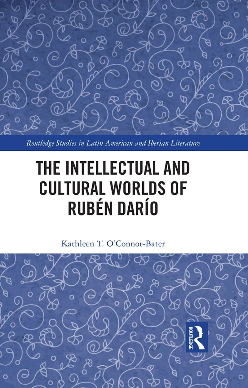 The Intellectual and Cultural Worlds of Rubén Darío