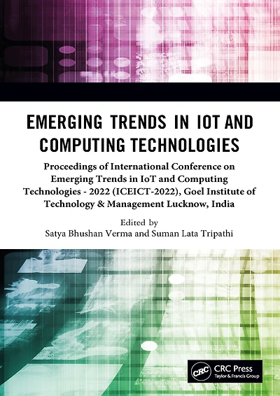 Emerging Trends IoT and Computing Technologies: Proceedings of International Conference on Technologies - 2022 (ICEICT-2022), Goel Institute Technology & Management Lucknow, India