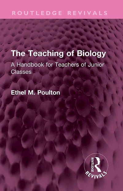 The Teaching of Biology: A Handbook for Teachers Junior Classes