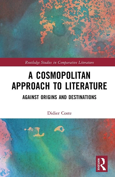 A Cosmopolitan Approach to Literature: Against Origins and Destinations