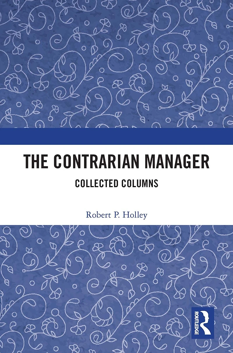 The Contrarian Manager: Collected Columns