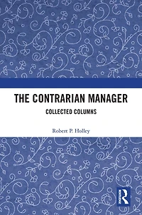 The Contrarian Manager: Collected Columns