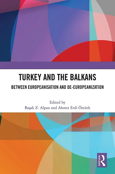Turkey and the Balkans: Between Europeanisation De-Europeanization