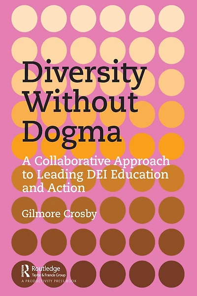 Diversity Without Dogma: A Collaborative Approach to Leading DEI Education and Action