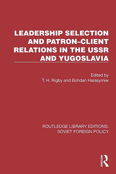 Leadership Selection and Patron-Client Relations the USSR Yugoslavia