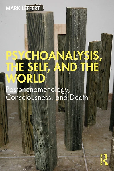 Psychoanalysis, the Self, and World: Postphenomenology, Consciousness, Death