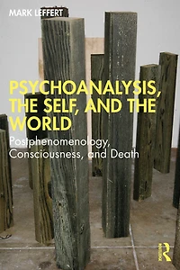 Psychoanalysis, the Self, and World: Postphenomenology, Consciousness, Death