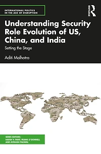 Understanding Security Role Evolution of US, China, and India: Setting the Stage